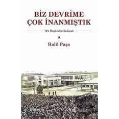 Biz Devrime Çok İnanmıştık