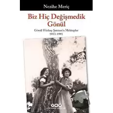 Biz Hiç Değişmedik Gönül - Gönül Hürkuş Şarmana Mektuplar 1953-1991