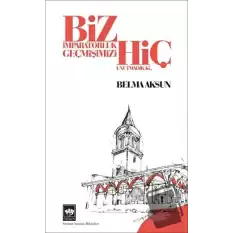 Biz İmparatorluk Geçmişimizi Hiç Unutmadık Ki