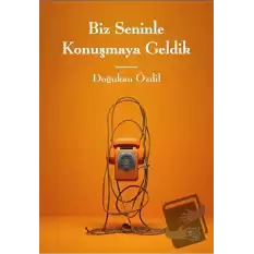 Biz Seninle Konuşmaya Geldik