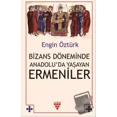 Bizans Döneminde Anadolu’da Yaşayan Ermeniler