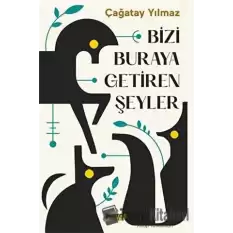 Bizi Buraya Getiren Şeyler