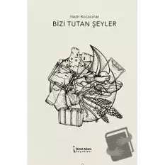 Bizi Tutan Şeyler