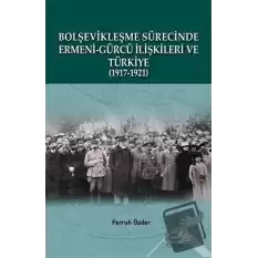 Bolşevikleşme Sürecinde Ermeni-gürcü İlişkileri Ve Türkiye  1917-1921