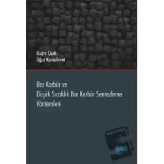 Bor Karbür ve Düşük Sıcaklık Bor Karbür Sentezleme Yöntemleri