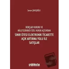 Borçlar Hukuku ve Milletlerarası Özel Hukuk Açısından Sınır Ötesi Elektronik Ticarette Açık Artırma Yolu İle Satışlar