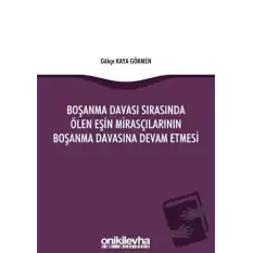 Boşanma Davası Sırasında Ölen Eşin Mirasçılarının Boşanma Davasına Devam Etmesi