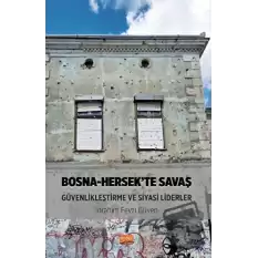 Bosna-Hersek’te Savaş, Güvenlikleştirme ve Siyasi Liderler