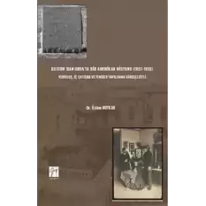 Boston’ dan Urfa’ya Bir Amerikan Misyonu (1857-1910) : Kuruluş, İç Çatışma Ve Yeniden Yapılanma Süreçleriyle