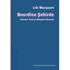 Bourdıeu Şehirde  Kentsel Teoriye Meydan Okumak