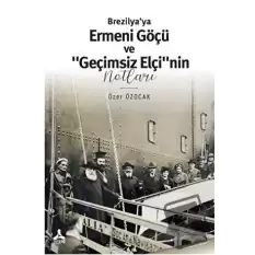 Brezilya’ya Ermeni Göçü ve “Geçimsiz Elçi”nin Notları