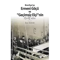 Brezilya’ya Ermeni Göçü Ve “Geçimsiz Elçi”nin Notları