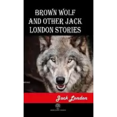 Brown Wolf and Other Jack London Stories