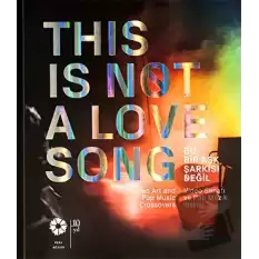 Bu Bir Aşk Şarkısı Değil / This Is Not A Love Song (Ciltli)
