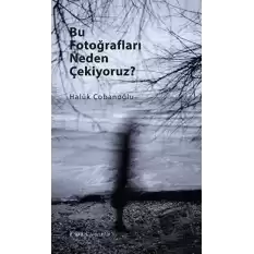 Bu Fotoğrafları Neden Çekiyoruz?