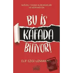 Bu İş Kafada Bitiyor!