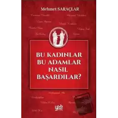 Bu Kadınlar Bu Adamlar Nasıl Başardılar?