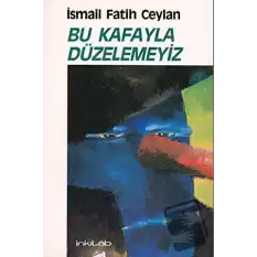 Bu Kafayla Düzelemeyiz