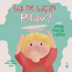 Bu Ne Biçim Pilav ?