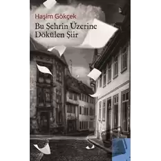 Bu Şehrin Üzerine Dökülen Şiir