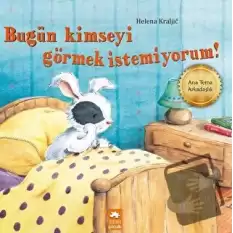 Bugün Kimseyi Görmek İstemiyorum!