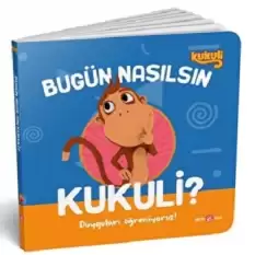 BUGÜN NASIL KUKULİ ? DUYGULARI ÖĞRENİYORUZ !