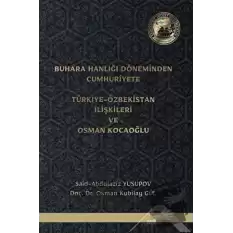 Buhara Hanlığı Döneminden Cumhuriyete Türkiye Özbekistan İlişkileri ve Osman Kocaoğlu