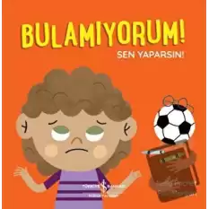 Bulamıyorum! Sen Yaparsın!