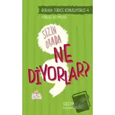 Burada Türkçe Konuşuyoruz 4: Sizin Orda Ne Diyorlar?