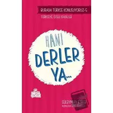 Burada Türkçe Konuşuyoruz 5: Hani Derler Ya..