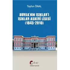 Bursa’nın Işıklar’ı Işıklar Askeri Lisesi (1845-2016)