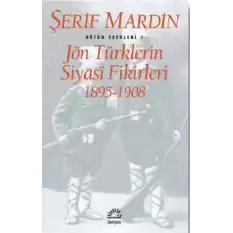 Bütün Eserleri 1 - Jön Türklerin Siyasi Fikirleri 1895-1908