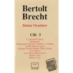 Bütün Oyunları Cilt: 3 Üç Kuruşluk Opera Mahagonny Mahagonny Kentinin Yükselişi ve Düşüşü Lindberghlerin Uçuşu Anlaşma Üzerine Baden Öğreti Oyunu Evet Diyen Evet Diyen. Hayır Diyen Önlem (1930) Önlem (1931) (Ciltli)