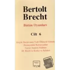 Bütün Oyunları Cilt: 6 Küçük Burjuvanın Yedi Ölümcül Günahı / Horasyalılar Kuriasyalılar / Carrar Ananın Silahları / 3. Reich’ın Korku ve Sefaleti (Ciltli)