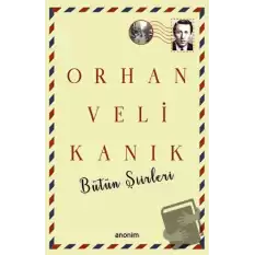 Bütün Şiirleri - Orhan Veli Kanık