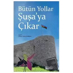 Bütün Yollar Şuşa’ya Çıkar