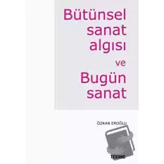 Bütünsel Sanat Algısı ve Bugün Sanat