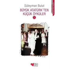 Büyük Atatürk’ten Küçük Öyküler -3