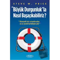 Büyük Durgunluk”la Nasıl Başaçıkabiliriz