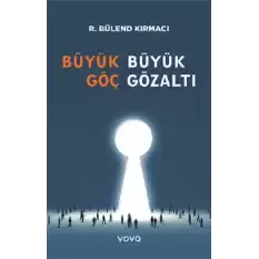 Büyük Göç Büyük Gözaltı