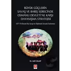 Büyük Güçlerin Savaş ve Barış Sürecinde Osmanlı Devletine Karşı Dayanışma Stratejisi