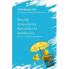 Büyük Konularda Küçüklerle Sohbetler - Ebeveyn ve Çocuklar İçin Önemli Konular