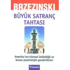 Büyük Satranç Tahtası Amerika’nın Küresel Üstünlüğü ve Bunun Jeostratejik Gereklilikleri