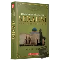 Büyük Türk-İslam Alimi Serahsi Hayatı, Şahsiyeti ve Eserleri