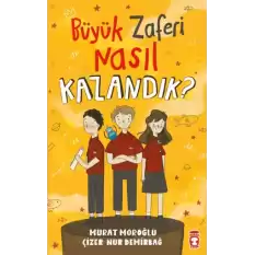 Büyük Zaferi Nasıl Kazandık