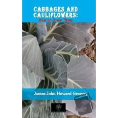 Cabbages and Cauliflowers: How to Grow Them