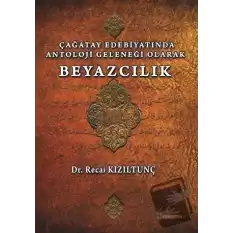 Çağatay Edebiyatında Antoloji Geleneği Olarak Beyazcılık