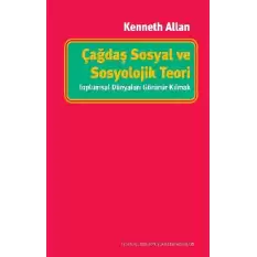 Çağdaş Sosyal ve Sosyolojik Teori - Toplumsal Dünyaları Görünür Kılmak