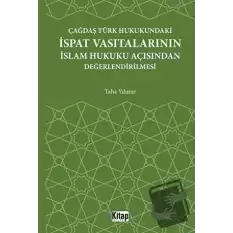 Çağdaş Türk Hukukundaki İspat Vasıtalarının İslam Hukuku Açısından Değerlendirilmesi