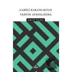 Cahili Karanlıktan Vahyin Aydınlığına